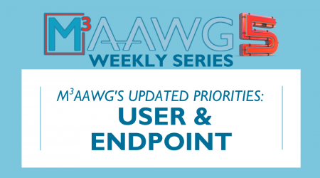 M3AAWG5: A Focus on “User & Endpoint” Means Prioritizing Where Online Abuse Lands, Impacts People, and Exploits Trust